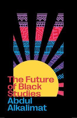 The Future of Black Studies - Alkalimat Abdul Alkalimat