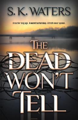 The Dead Won't Tell - S. K. Waters