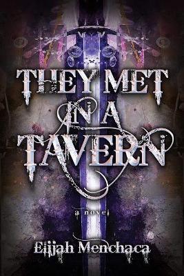 They Met in a Tavern: Volume 1 - Elijah Menchaca