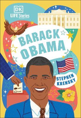 DK Life Stories Barack Obama: Amazing People Who Have Shaped Our World - Stephen Krensky