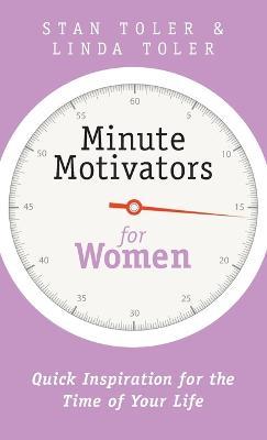 Minute Motivators for Women: Quick Inspiration for the Time of Your Life - Stan Toler