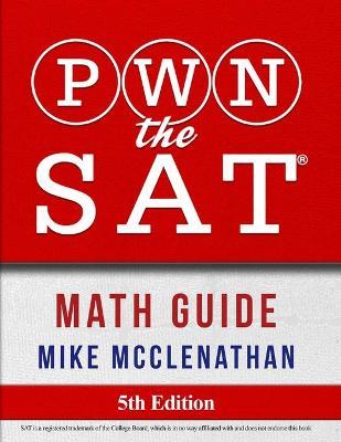 PWN the SAT: Math Guide - Mike Mcclenathan