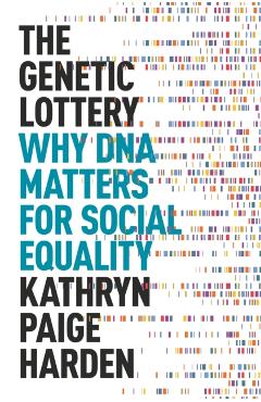 The Genetic Lottery: Why DNA Matters for Social Equality - Kathryn Paige Harden