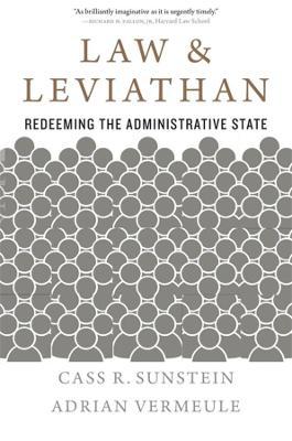 Law and Leviathan: Redeeming the Administrative State - Cass R. Sunstein