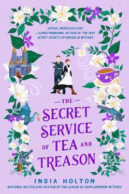 The Secret Service of Tea and Treason - India Holton