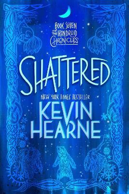 Shattered: Book Seven of the Iron Druid Chronicles - Kevin Hearne