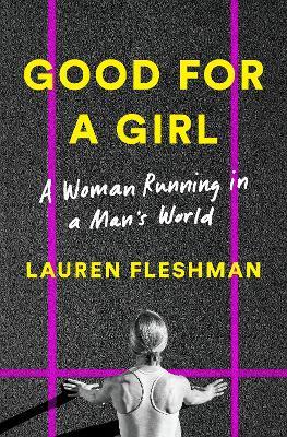 Good for a Girl: A Woman Running in a Man's World - Lauren Fleshman