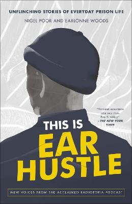 This Is Ear Hustle: Unflinching Stories of Everyday Prison Life - Nigel Poor