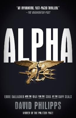 Alpha: Eddie Gallagher and the War for the Soul of the Navy Seals - David Philipps
