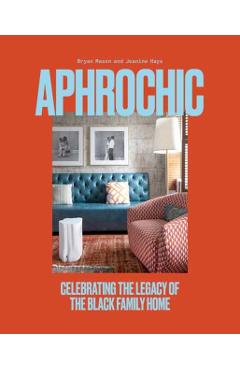Aphrochic: Celebrating the Legacy of the Black Family Home - Jeanine Hays