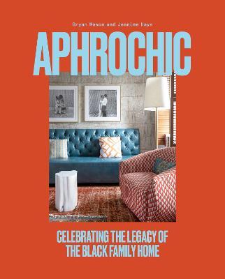 Aphrochic: Celebrating the Legacy of the Black Family Home - Jeanine Hays