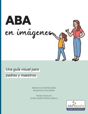 ABA en imagenes: Una guia visual para padres y maestros - Morgan Van Diepen Bcba
