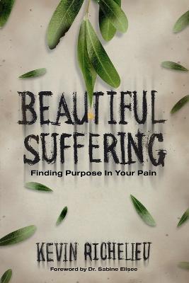 Beautiful Suffering: Finding Purpose in Your Pain - Kevin Richelieu