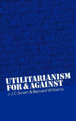 Utilitarianism: For and Against - J. J. Smart