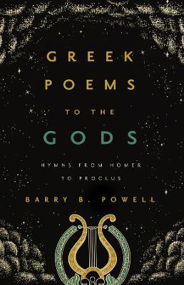Greek Poems to the Gods: Hymns from Homer to Proclus - Barry B. Powell