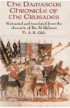 Coperta cărții 'The Damascus Chronicle of the Crusades: Extracted and Translated from the Chronicle of Ibn Al-Qalanisi - H. A. R. Gibb'