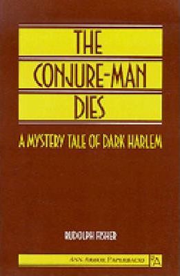 The Conjure-Man Dies: A Mystery Tale of Dark Harlem - Rudolph Fisher