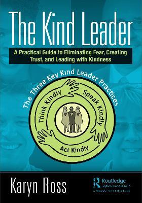 The Kind Leader: A Practical Guide to Eliminating Fear, Creating Trust, and Leading with Kindness - Karyn Ross