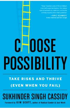 Choose Possibility: Take Risks and Thrive (Even When You Fail) - Sukhinder Singh Cassidy