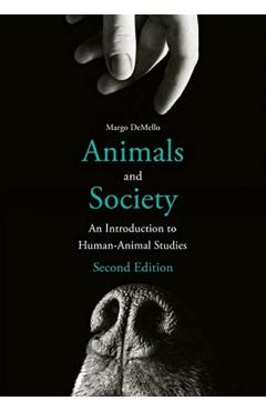 Animals and Society: An Introduction to Human-Animal Studies - Margo Demello