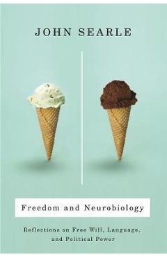 Coperta cărții 'Freedom and Neurobiology: Reflections on Free Will, Language, and Political Power - John Searle'