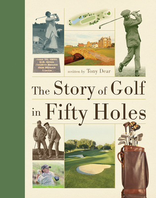The Story of Golf in Fifty Holes - Tony Dear