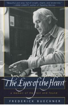 The Eyes of the Heart: A Memoir of the Lost and Found - Frederick Buechner