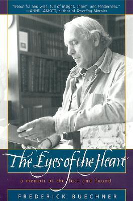 The Eyes of the Heart: A Memoir of the Lost and Found - Frederick Buechner