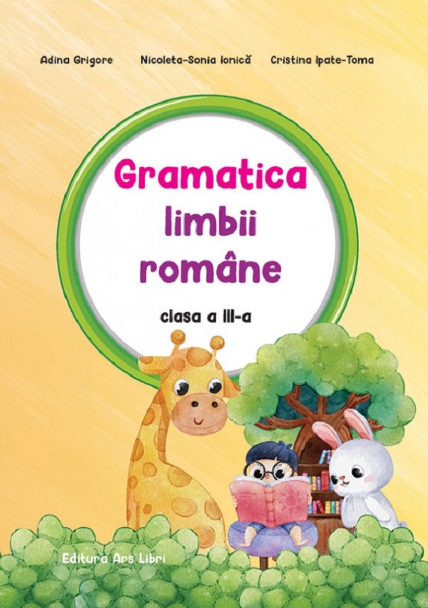 Gramatica limbii romane - Clasa 3 - Adina Grigore, Nicoleta-Sonia Ionica, Cristina Ipate-Toma