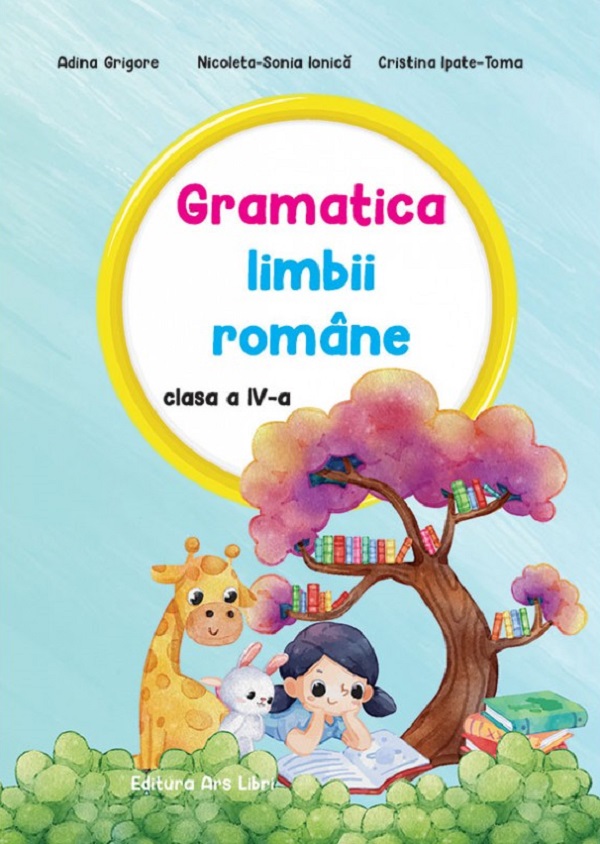 Gramatica limbii romane - Clasa 4 - Adina Grigore, Nicoleta-Sonia Ionica, Cristina Ipate-Toma