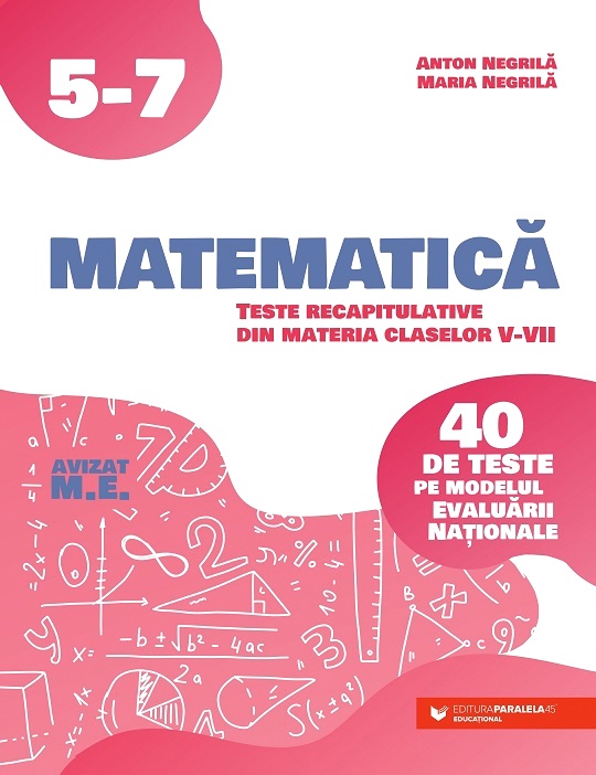 Matematica. 40 de teste pe modelul Evaluarii Nationale - Clasa 5-7 - Anton Negrila, Maria Negrila