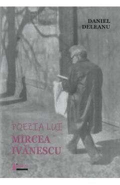 Poza produsului Poezia lui Mircea Ivanescu - Daniel Deleanu