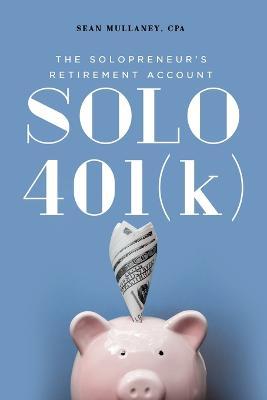 Solo 401(k): The Solopreneur's Retirement Account - Sean Mullaney