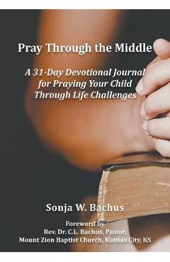 Coperta cărții 'Pray Through the Middle - Sonja W. Bachus'