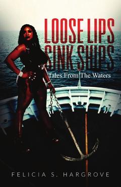 Coperta cărții 'Loose Lips Sink Ships: Tales From The Waters - Felicia S. Hargrove'