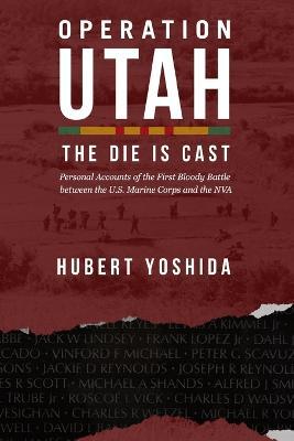 Operation Utah: The Die is Cast - Hubert Yoshida