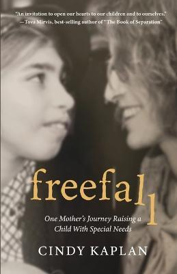 Freefall: One Mother's Journey Raising a Child With Special Needs - Cindy Kaplan
