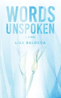 Words Unspoken - Lisa Balocca