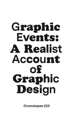 Graphic Events: A Realist Account of Graphic Design - James Dyer