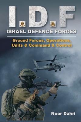 Idf: Israel Defence Forces - Ground Forces, Operations, Units & Command & Control - Noor Dahri