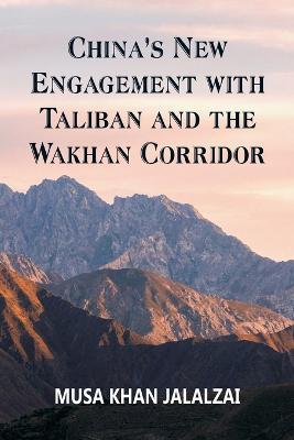 China's New Engagement with Taliban and the Wakhan Corridor - Musa Khan Jalalzai