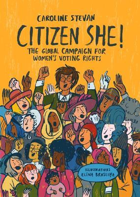 Citizen She!: The Global Campaign for Women's Voting Rights - Caroline Stevan