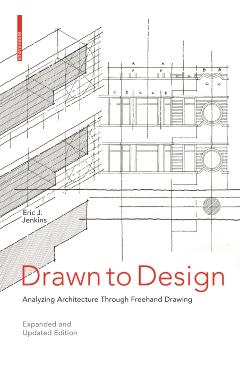 Drawn to Design: Analyzing Architecture Through FreeHand Drawing -- Expanded and Updated Edition - Eric Jenkins