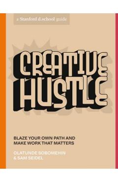Creative Hustle: Blaze Your Own Path and Make Work That Matters - Olatunde Sobomehin