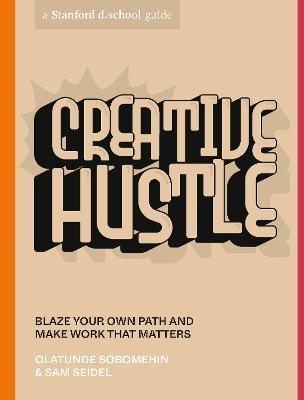 Creative Hustle: Blaze Your Own Path and Make Work That Matters - Olatunde Sobomehin