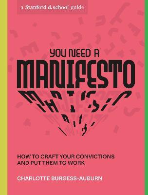 You Need a Manifesto: How to Craft Your Convictions and Put Them to Work - Charlotte Burgess-auburn