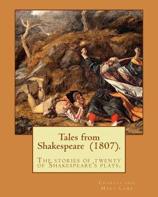 Tales from Shakespeare (1807). By: Charles and Mary Lamb: ( the stories of twenty of Shakespeare's plays.) - Charles And Mary Lamb