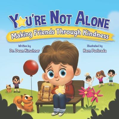 You're Not Alone: Making Friends Through Kindness - Dean Kirschner