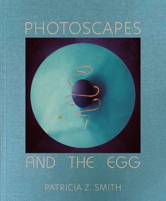 Photoscapes and the Egg - Patricia Z. Smith