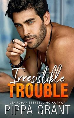 Irresistible Trouble - Pippa Grant